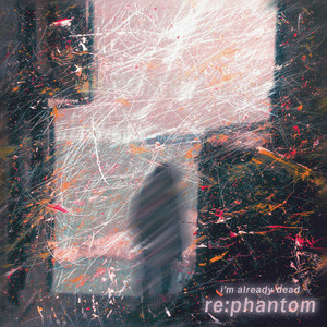 i'm already dead by re:phantom