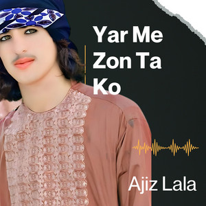Ajiz lala - Yar Me Zon Ta Ko