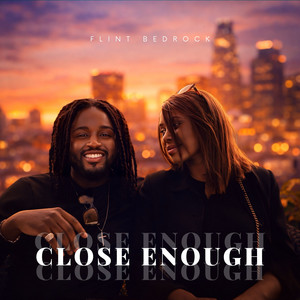 Close Enough by Flint Bedrock