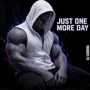 Just One More Day by DJ CAIborg