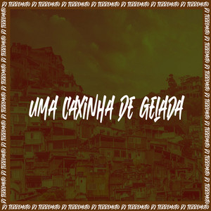 DJ TERREMOTO - Uma Caxinha De Gelada