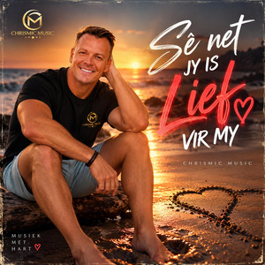 Sê Net Jy Is Lief Vir My by Chrismic Music