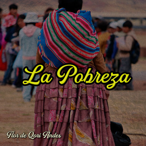 La Pobreza by Flor de Qori Andes