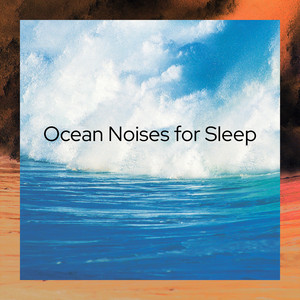 Ocean Noises for Sleep - Music with Ocean Sounds to Help You Fall Asleep album