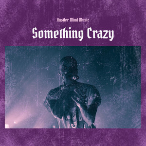 Something Crazy by Hustler Mind Music