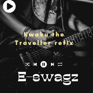 E-swagz - Kwaku the Traveller refix