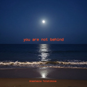 You Are Not Behind by Anastasia Tolstikova
