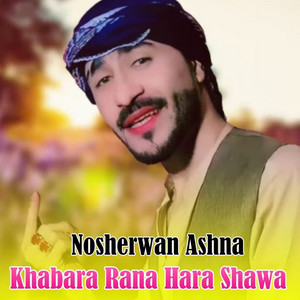 Nosherwan Ashna - Khabara Rana Hara Shawa