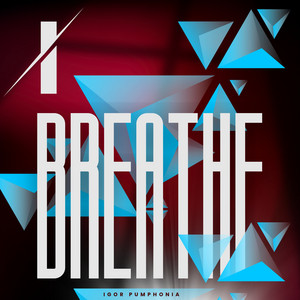 I Breathe by Igor Pumphonia