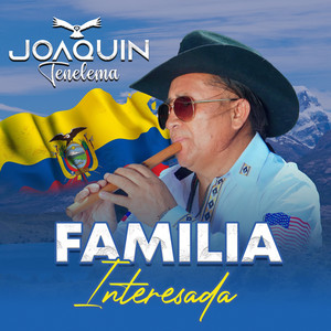Joaquin Tenelema - Familia Interesada