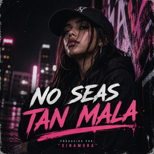 No seas tan mala by XinaMora