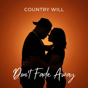 Don't Fade Away by Country Will