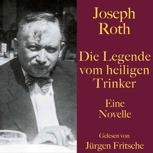 Joseph Roth: Die Legende vom heiligen Trinker (Eine Novelle. Ungekürzt gelesen)