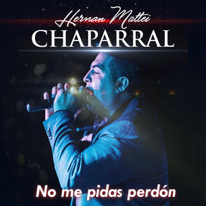 Hernan Mattei - Chaparral - No me pidas perdón