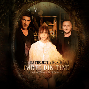 Parte Din Tine - Adrian Funk X OLiX Remix by DJ Project, Roxen, OLiX, Adrian Funk