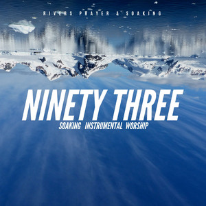 Ninety Three by Rivers Prayer & Soaking