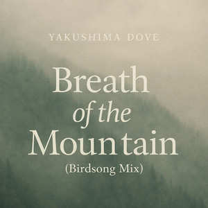 Breath Of The Mountain - Birdsong Mix by Yakushima Dove