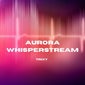 Aurora Whisperstream by Trixy