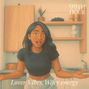 99th Hour - Lover Vibes, Wifey Energy