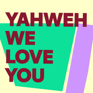 Yahweh We Love You by Amazing Music