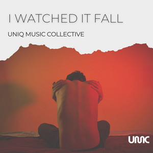 I Watched It Fall by Uniq Music Collective