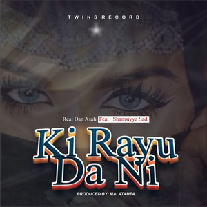 Ki Rayu Da Ni by Real Dan Asali, Shamsiyya Sadi