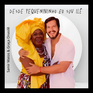 Desde Pequenininho Eu Sou Ilê by Samir Matos, Graça Onasilê