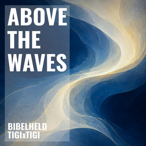 ABOVE THE WAVES by BIBELHELD, TIGIxTIGI, BIBLEHERO