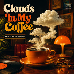 Clouds In My Coffee by The Soul Invaders