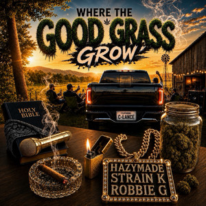 Where the Good Grass Grow by HazyMADE, Strain K, Robbie G