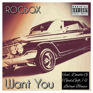 Want You by ROCBOX, Double G (Godzgift), LaToya Blayz