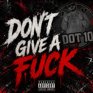 Dont Give A Fuck by T DOT 101