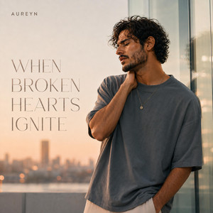 When Broken Hearts Ignite by AUREYN