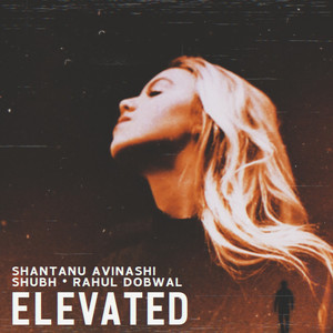 Elevated by Shantanu Avinashi, Shubh, Rahul Dobwal