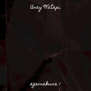 Azamakuna1 - Unay Watapi