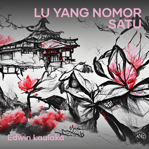 Lu Yang Nomor Satu by Edwin Laulaka