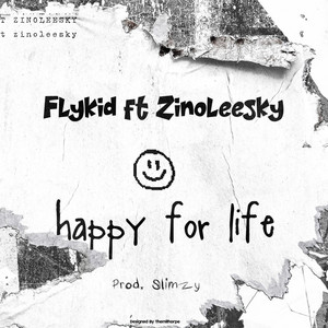 Happy for life by Flykid, Zinoleesky