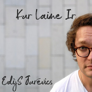 Edijs Jurevics - Kur Laime Ir