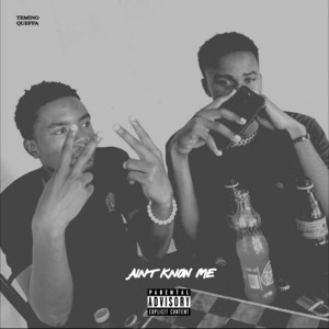Aint Know Me by Temino Queffa