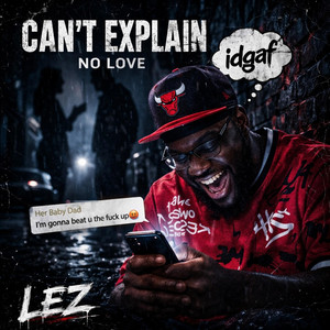 Can’t Explain No Love by Lez visionz