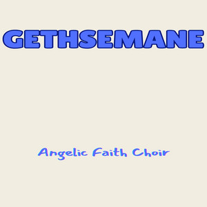 Angelic Faith Choir - Gethsemane