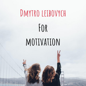 Dmytro Leibovych — For Motivation