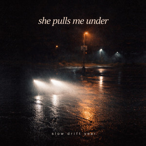 she pulls me under by Slow Drift Year