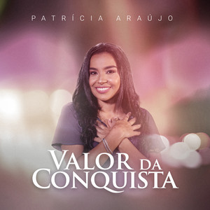 Patrícia Araújo - Valor da Conquista