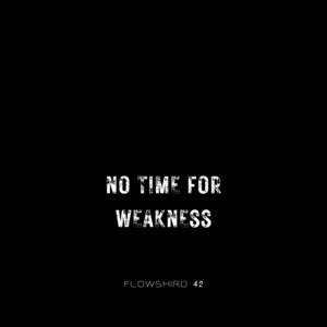 No Time for Weakness by Flowshiro 42
