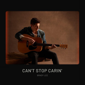 Can't Stop Carin' by Brady Lee