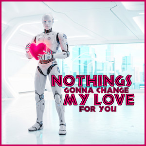NOTHINGS GONNA CHANGE MY LOVE FOR YOU by DJane HouseKat, Groove Coverage, Bad Unicorn, Sugar3abe
