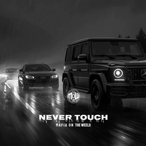 NEVER TOUCH (MOW) by MAFIA ON WHEELS