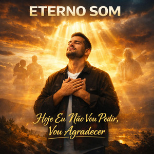 Hoje eu não vou pedir vou Agradecer by Eterno Som