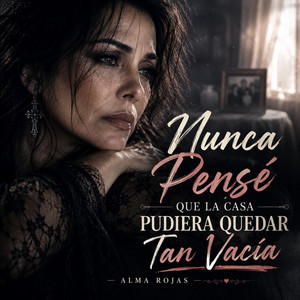 Nunca Pensé Que La Casa Pudiera Quedar Tan Vacía by Alma Rojas